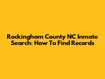 Rockingham County NC Inmate Search: How To Find Records