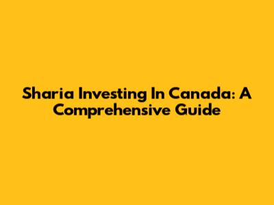 Sharia Investing In Canada: A Comprehensive Guide
