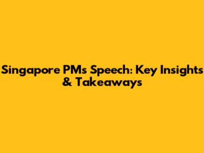 Singapore PM's Speech: Key Insights & Takeaways