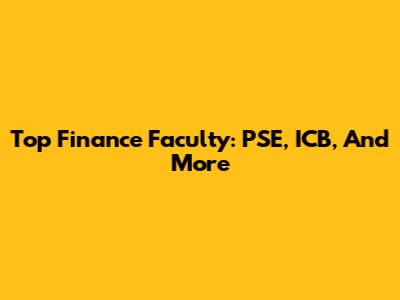Top Finance Faculty: PSE, ICB, And More