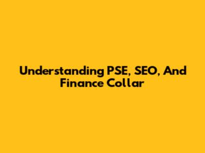Understanding PSE, SEO, And Finance Collar