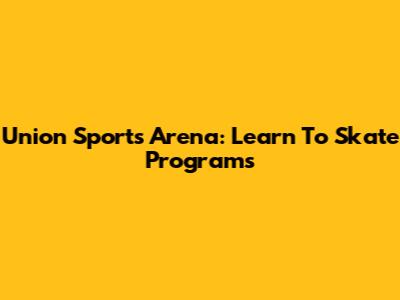 Union Sports Arena: Learn To Skate Programs