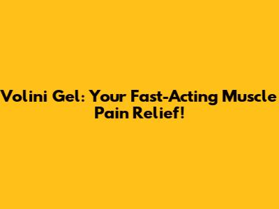 Volini Gel: Your Fast-Acting Muscle Pain Relief!