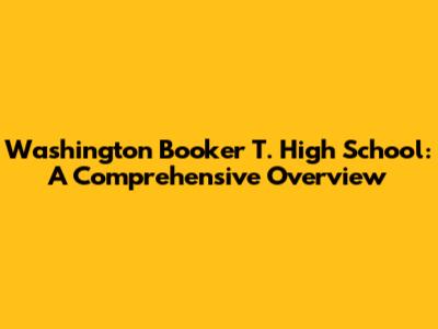 Washington Booker T. High School: A Comprehensive Overview