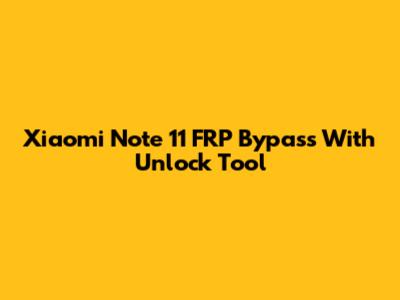 Xiaomi Note 11 FRP Bypass With Unlock Tool